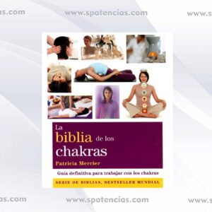 La biblia de los chakras te ofrece toda la información que necesitas conocer para trabajar con los chakras