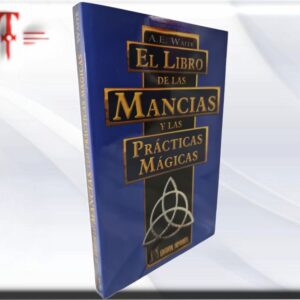 El libro de las Mancias y las practicas mágicas Un tratado completo sobre los métodos de adivinación explicados uno a uno.