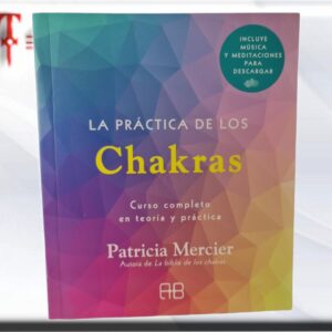 La Práctica de los Chakras Los principales Chakras son 7